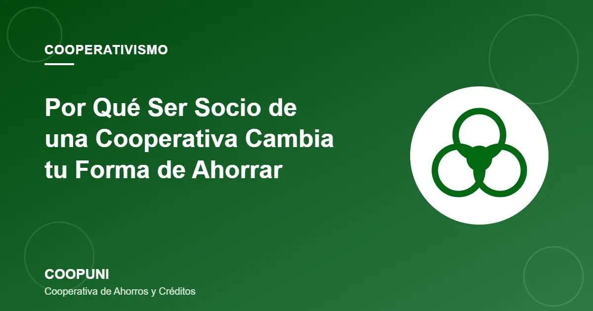 Por Qué Ser Socio de una Cooperativa Cambia tu Forma de Ahorrar